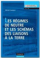Couverture du livre « Les régimes de neutre et schémas de liaison à la terre » de Michel Lambert aux éditions Dunod