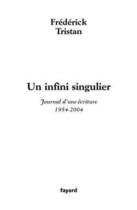 Couverture du livre « Un infini singulier ; journal d'une écriture, 1954-2004 » de Frederick Tristan aux éditions Fayard