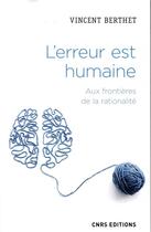 Couverture du livre « L'erreur est humaine ; aux frontières de la rationalité » de Vincent Berthet aux éditions Cnrs