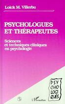 Couverture du livre « Psychologues et therapeutes - sciences et techniques cliniques en psychologie » de Loick Villerbu aux éditions Editions L'harmattan