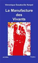 Couverture du livre « La manufacture des vivants » de Veronique Essaka-De Kerpel aux éditions Acoria