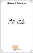 Couverture du livre « Machiavel et le diable » de Bernard Celestin aux éditions Edilivre