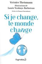 Couverture du livre « Si je change, le monde change ; l'effet papillon » de Victoire Theismann et Laurie Neuhuys-Barboteau aux éditions Pygmalion