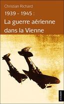 Couverture du livre « 1939-1945 ; la guerre aérienne dans la Vienne » de Christian Richard aux éditions Geste