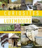 Couverture du livre « Curiosités en province de Luxembourg » de James Lohest et Monique Noe et Christian Robinet aux éditions Editions Racine