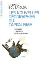Couverture du livre « Les nouvelles geographies du capitalisme. comprendre et maitriser les delocalisations » de Olivier Bouba-Olga aux éditions Seuil