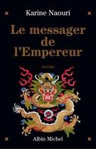 Couverture du livre « Le Messager de l'empereur » de Karine Naouri aux éditions Albin Michel