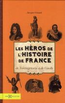 Couverture du livre « Les heros de l'histoire de france » de Jacques Gimard aux éditions Hors Collection