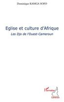 Couverture du livre « Église et culture d'Afrique ; les Djo de l'Ouest-Cameroun » de Dominique Kamga Sofo aux éditions Editions L'harmattan