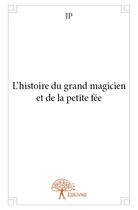 Couverture du livre « L'histoire du grand magicien et de la petite fée » de J.-P. aux éditions Edilivre