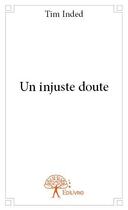 Couverture du livre « Un injuste doute » de Tim Inded aux éditions Edilivre