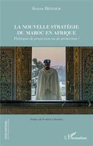 Couverture du livre « La nouvelle stratégie du Maroc en Afrique : politique de projection ou de protection ? » de Bezzour Kenza aux éditions L'harmattan