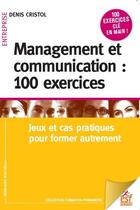 Couverture du livre « Management et communication : 100 exercices » de Denis Cristol aux éditions Esf
