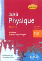 Couverture du livre « Toute la physique pcsi - 2e periode - cours et exercices corriges » de Christian Frere aux éditions Ellipses