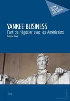 Couverture du livre « Yankee business ; l'art de négocier avec les Américains » de Christian Soleil aux éditions Publibook