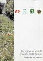 Couverture du livre « Les Signes De Qualite Et Autres Certifications Application Aux Fruits Et Legumes » de Vernin aux éditions Ctifl
