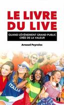 Couverture du livre « Le livre du live ; quand l'événement grand public crée de la valeur » de Arnaud Peyroles aux éditions Alter Ego