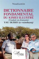 Couverture du livre « Dictionnaire fondamental du Kisiei illustré (Traduit en français) Yau Ikisio (a vunduan) » de Nuakanio aux éditions L'harmattan