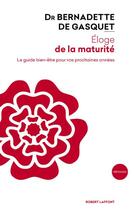 Couverture du livre « Éloge de la maturité ; le guide bien-être pour vos prochaines années » de Bernadette De Gasquet aux éditions Robert Laffont