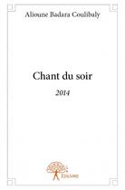 Couverture du livre « Chant du soir 2014 » de Alioune Badara Coulibaly aux éditions Edilivre