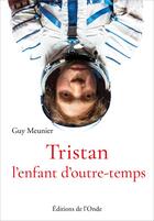 Couverture du livre « Tristan, l'enfant d'outre-temps » de Guy Meunier aux éditions De L'onde
