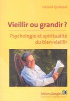 Couverture du livre « Vieillir ou grandir ? psychologie et spiritualité du bien-vieillir » de Gerald Quitaud aux éditions Dangles