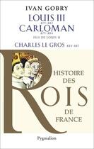 Couverture du livre « Louis III, Carloman et Charles le gros » de Ivan Gobry aux éditions Pygmalion