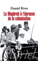 Couverture du livre « Le Maghreb à l'épreuve de la colonisation » de Daniel Rivet aux éditions Pluriel