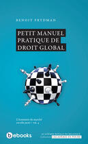 Couverture du livre « Petit manuel pratique de droit global » de Benoit Frydman aux éditions Bebooks