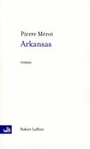 Couverture du livre « Arkansas » de Pierre Merot aux éditions Robert Laffont