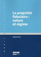 Couverture du livre « La propriété fiduciaire : nature et régime » de Antoine Arsac aux éditions Lgdj