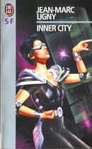 Couverture du livre « Inner city - - grand prix de l'imaginaire 1997 » de Jean-Marc Ligny aux éditions J'ai Lu