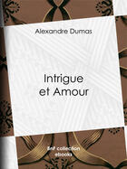 Couverture du livre « Intrigue et Amour » de Alexandre Dumas aux éditions Bnf Collection