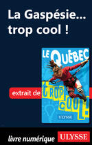 Couverture du livre « La Gaspésie... trop cool ! » de Lucette Bernier aux éditions Ulysse