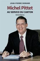 Couverture du livre « MICHEL PITTET AU SERVICE DU CANTON : Entretiens » de Jean-Pierre Dorand aux éditions Cabedita