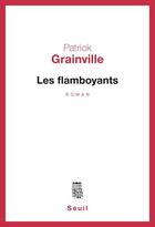Couverture du livre « Les flamboyants » de Patrick Grainville aux éditions Seuil