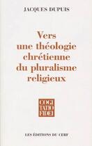 Couverture du livre « Vers une théologie chrétienne du pluralisme religieux » de Dupuis J aux éditions Cerf