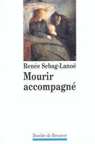 Couverture du livre « Mourir accompagne » de Renee Sebag-Lanoe aux éditions Desclee De Brouwer