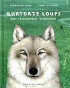 Couverture du livre « Quatorze loups ; pour réensauvager Yellowstone » de Catherine Barr et Jenni Desmond aux éditions Albin Michel