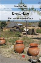 Couverture du livre « Dahal-Lam : berceau de mon enfance » de Bruno Laki Dang aux éditions Editions Du Net