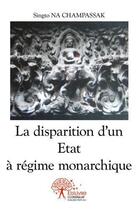 Couverture du livre « La disparition d'un etat a regime monarchique » de Singto Na Champassak aux éditions Edilivre
