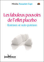 Couverture du livre « Les fabuleux pouvoirs de l'effet placebo ; guérison et auto-guérison » de Mireille Rosselet-Capt aux éditions Jouvence