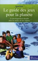 Couverture du livre « Le guide des jeux pour la planète » de Pascal Carre aux éditions Yves Michel