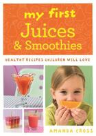 Couverture du livre « My First Juices and Smoothies » de Cross Amanda aux éditions Octopus Digital