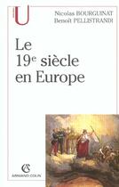 Couverture du livre « Le XIX siècle en Europe » de Benoit Pellistrandi et Nicolas Bourguinat aux éditions Armand Colin