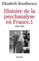 Couverture du livre « Histoire de la psychanalyse en France » de Elisabeth Roudinesco aux éditions Fayard