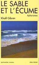 Couverture du livre « Le sable et l'écume ; aphorismes » de Khalil Gibran aux éditions Albin Michel