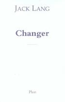 Couverture du livre « Changer » de Jack Lang aux éditions Plon
