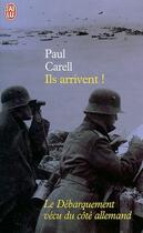 Couverture du livre « Ils arrivent ! - le debarquement vecu cote allemand » de Paul Carell aux éditions J'ai Lu