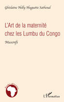 Couverture du livre « Art de la maternité chez les lumbu du Congo Musonfi » de Ghislaine Nelly Huguette Sathoud aux éditions L'harmattan